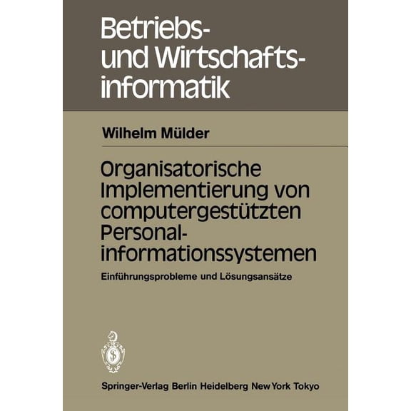 Betriebs- Und Wirtschaftsinformatik Organisatorische Implementierung Von ComputergestÃ¼tzten Personalinformationssystemen: EinfÃ¼hrungsprobleme Und LÃ¶sungsans, Book 11, (Paperback)