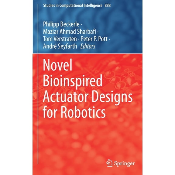 Studies in Computational Intelligence Novel Bioinspired Actuator Designs for Robotics, Book 888, (Hardcover)