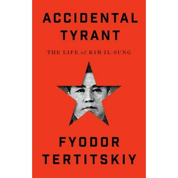 Accidental Tyrant: The Life of Kim Il-Sung, (Hardcover)