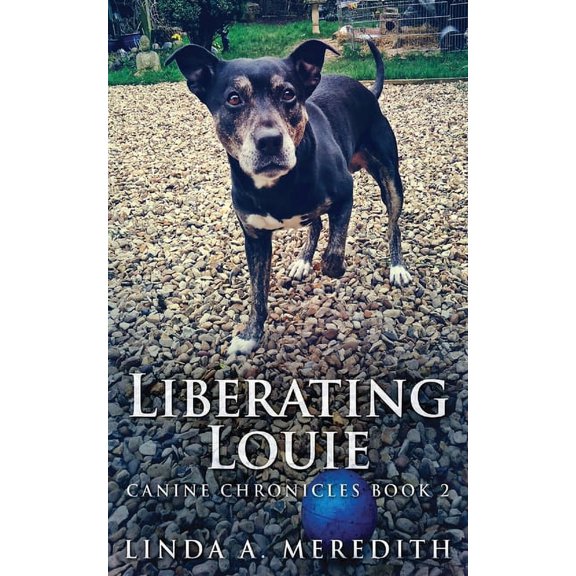 Canine Chronicles Liberating Louie: The Road To Rutland, Book 2, (Paperback)