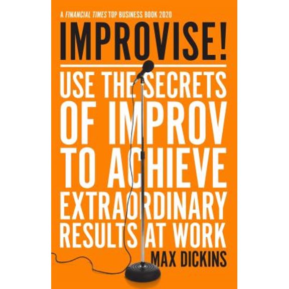 Pre-Owned Improvise!: Use the Secrets of Improv to Achieve Extraordinary Results at Work (Paperback) 1785786873 9781785786877
