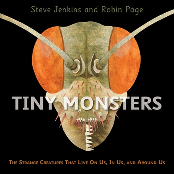 Pre-Owned Tiny Monsters: The Strange Creatures That Live on Us, in Us, and Around Us (Hardcover) 0358307112 9780358307112