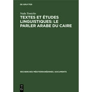 Recherches Mditerranennes. Documents: Textes et tudes linguistiques: Le parler arabe du Caire (Hardcover)
