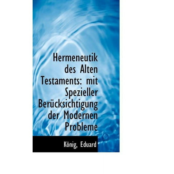 Hermeneutik Des Alten Testaments: Mit Spezieller Berucksichtigung Der Modernen Probleme (Paperback)