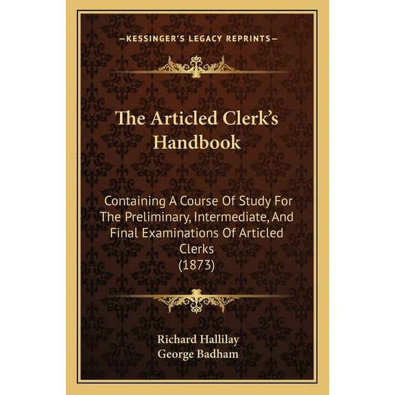 The Articled Clerk's Handbook: Containing A Course Of Study For The Preliminary, Intermediate, And Final Examinations Of, (Paperback)