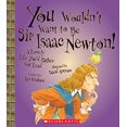 thumbnail image 1 of Pre-Owned You Wouldn't Want to Be Sir Isaac Newton! (You Wouldn't Want To... History of the World) (Library Edition) (Hardcover) 0531259439 9780531259436, 1 of 1