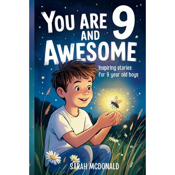You Are Awesome You are 9 and Awesome! Inspiring Stories for 9 Years Old Boys: 15 Motivational Tales about Leadership, Perseverance, and, (Paperback)