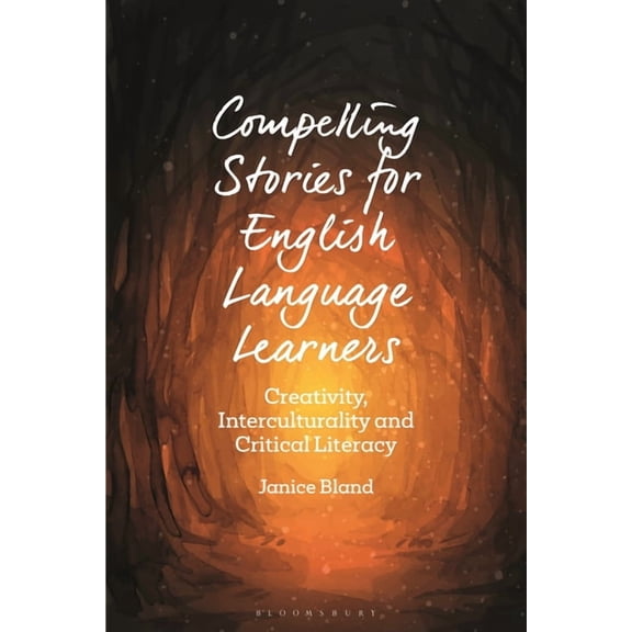 Bloomsbury Guidebooks for Language Teach Compelling Stories for English Language Learners: Creativity, Interculturality and Critical Literacy, (Paperback)