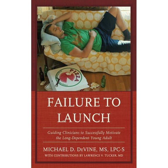 Failure to Launch: Guiding Clinicians to Successfully Motivate the Long-Dependent Young Adult, (Hardcover)