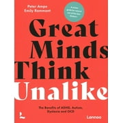 Great Minds Think Unalike : The Benefits of ADHD, Autism, Dyslexia and OCD (Paperback)
