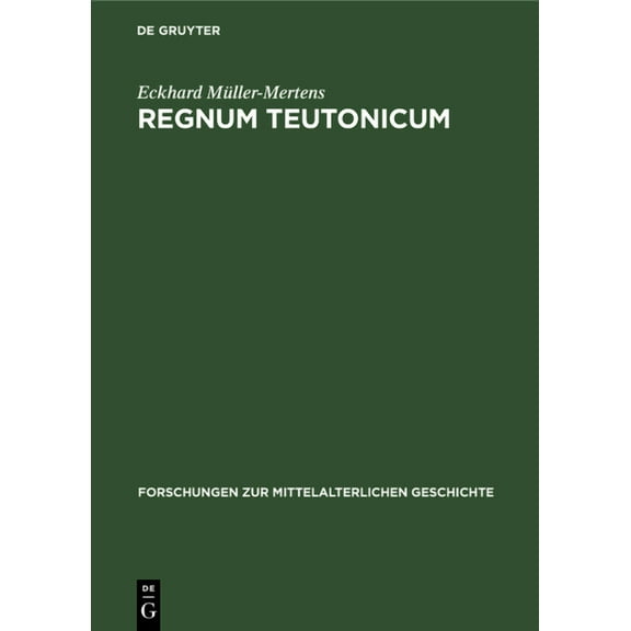 Forschungen Zur Mittelalterlichen Geschi Regnum Teutonicum: Aufkommen Und Verbreitung Der Deutschen Reichs- Und KÃ¶nigsauffassung Im FrÃ¼heren Mittelalter, Book 15, (Hardcover)