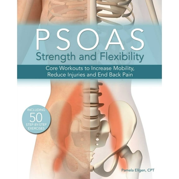 Psoas Strength and Flexibility: Core Workouts to Increase Mobility, Reduce Injuries and End Back Pain, (Paperback)