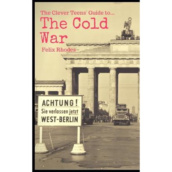 Pre-Owned The Clever Teen's Guide to The Cold War (Paperback) 1542676851 9781542676854