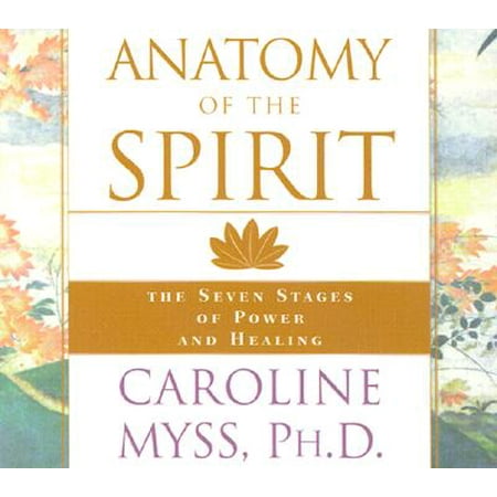 Anatomy of the Spirit : The Seven Stages of Power and Healing