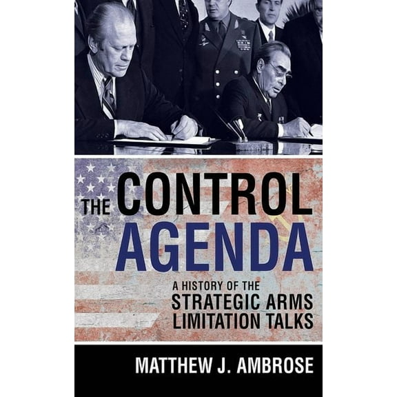 The Control Agenda: A History of the Strategic Arms Limitation Talks, (Hardcover)