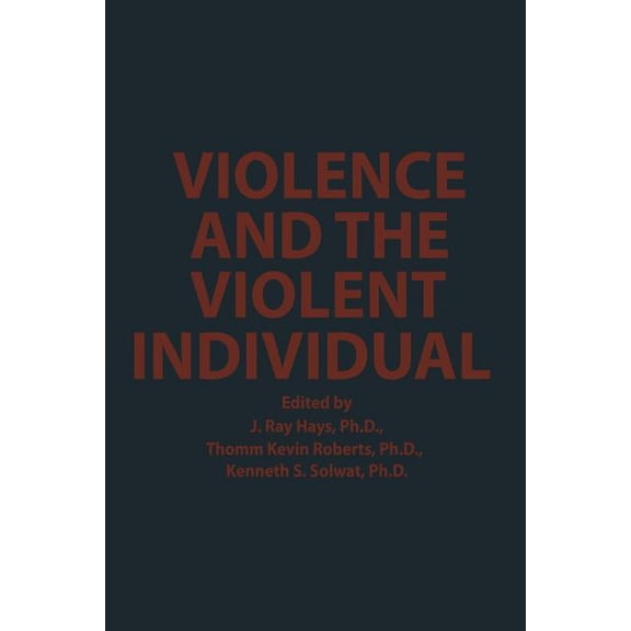 Violence and the Violent Individual: Proceedings of the Twelfth Annual Symposium, Texas Research Institute of Mental Sci, (Paperback)