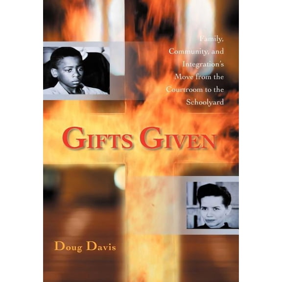 Gifts Given: Family, Community, and Integration's Move from the Courtroom to the Schoolyard (Hardcover)