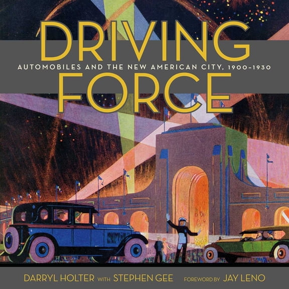 Driving Force: Automobiles and the New American City, 1900-1930, (Hardcover)