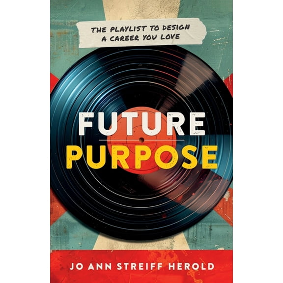Future Purpose: The Playlist to Design a Career You Love, (Paperback)