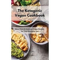 The Ketogenic Vegan Cookbook: More Than 50 Delicious Vegan Recipes for Your Ketogenic Diet, (Hardcover)