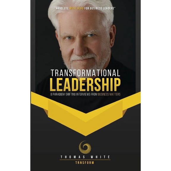Transformational Leadership: 8 Paradigm-Shifting Interviews from Business Matters (Paperback)