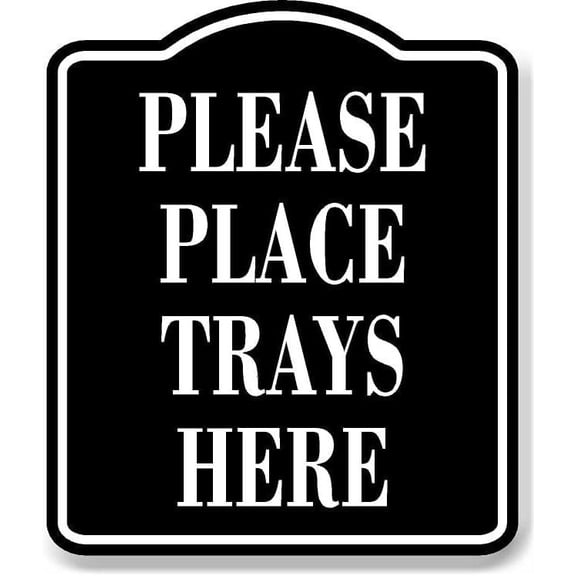 Please Place Trays Here BLACK Aluminum Composite Sign, 8.5"x10"
