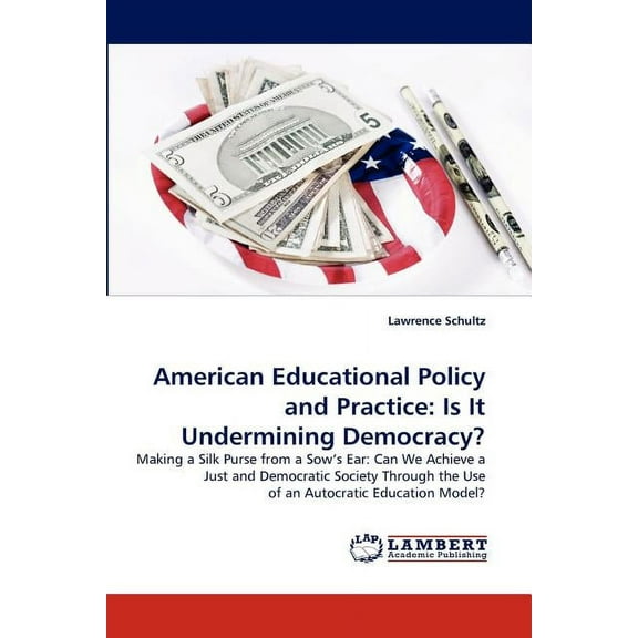 American Educational Policy and Practice: Is It Undermining Democracy?, (Paperback)