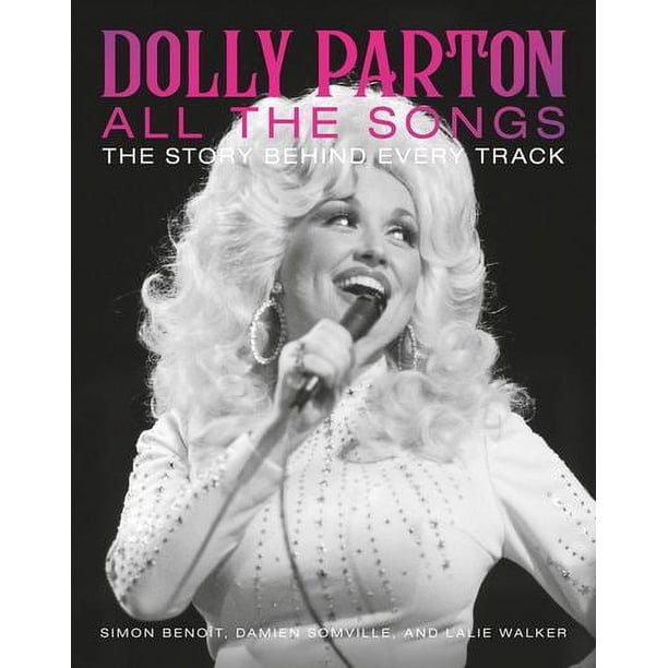 Dolly Script Songs Dolly Parton All The Songs: The Story Behind Every Track - Walmart.ca