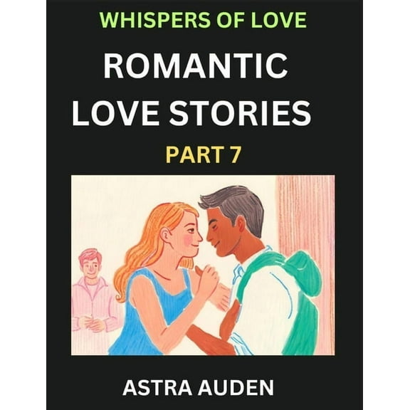 Romantic Love Stories (Part 7)- A Collection of Short and Sweet Love Stories, (Paperback)