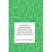 Corporal Punishment, Religion, and United States Public Schools (Hardcover)