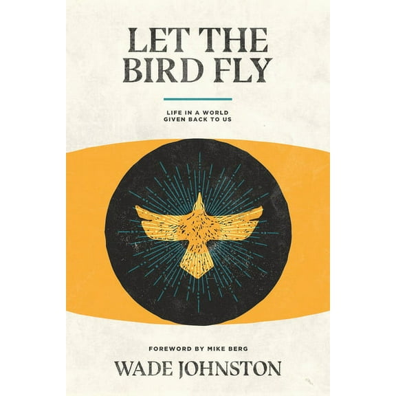 Let the Bird Fly : Life in a World Given Back to Us (Paperback)