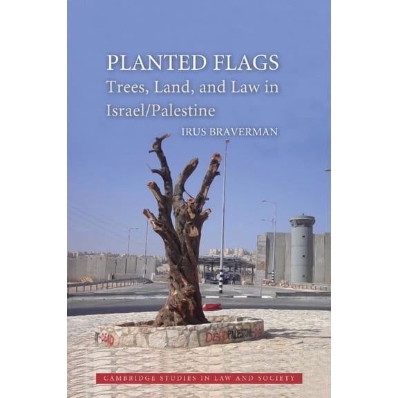 Cambridge Studies in Law and Society Planted Flags: Trees, Land, and Law in Israel/Palestine, (Paperback)