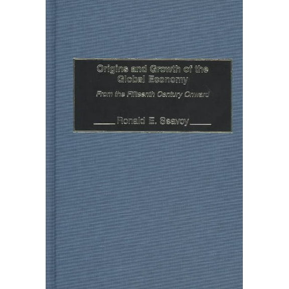 Pre-Owned Origins and Growth of the Global Economy : From the Fifteenth Century Onward, Hardcover by Seavoy, Ronald E., ISBN 0275979121, ISBN-13 9780275979126