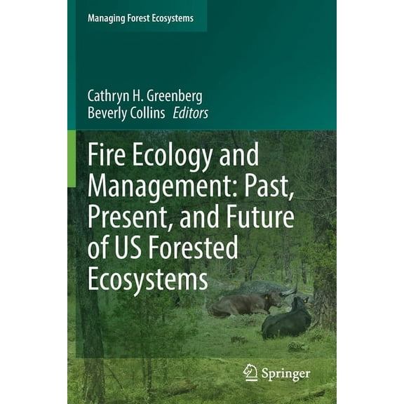 Managing Forest Ecosystems Fire Ecology and Management: Past, Present, and Future of Us Forested Ecosystems, Book 39, (Paperback)