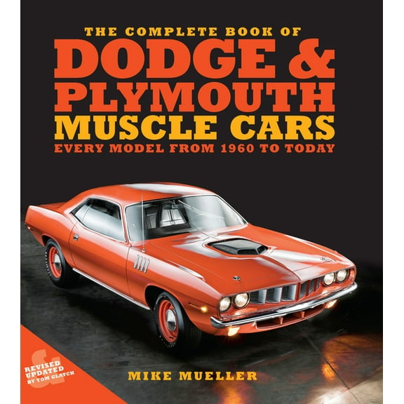 Complete Book The Complete Book of Dodge and Plymouth Muscle Cars: Every Model from 1960 to Today, (Hardcover)