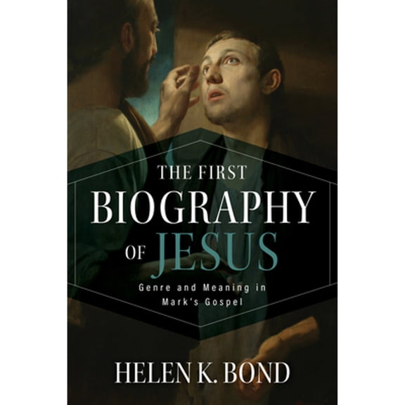 Pre-Owned The First Biography of Jesus: Genre and Meaning in Mark's Gospel (Paperback) by Helen K Bond