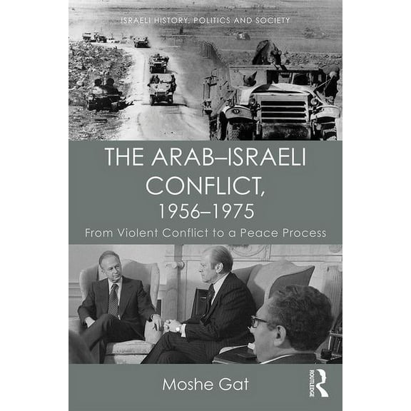 Israeli History, Politics and Society The Arab-Israeli Conflict, 1956-1975: From Violent Conflict to a Peace Process, (Paperback)