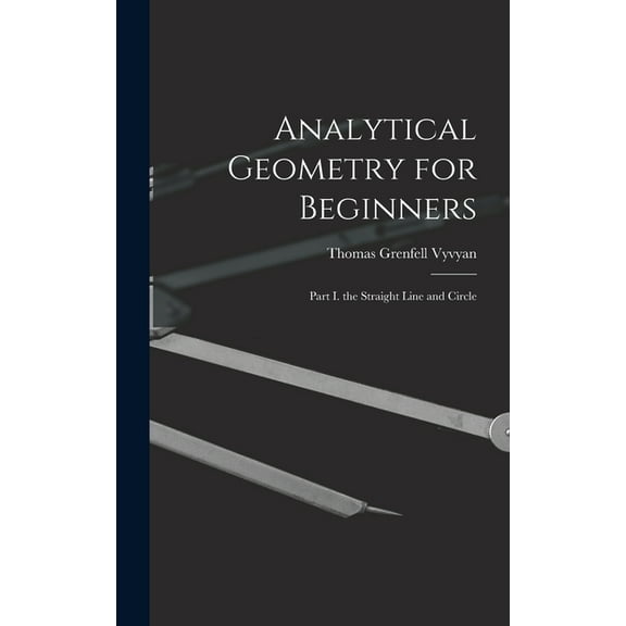 Analytical Geometry for Beginners: Part I. the Straight Line and Circle (Hardcover)