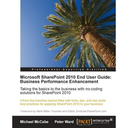 Microsoft SharePoint 2010 End User Guide: Business Performance Enhancement - (Sharepoint 2019 Best Practices For End Users)