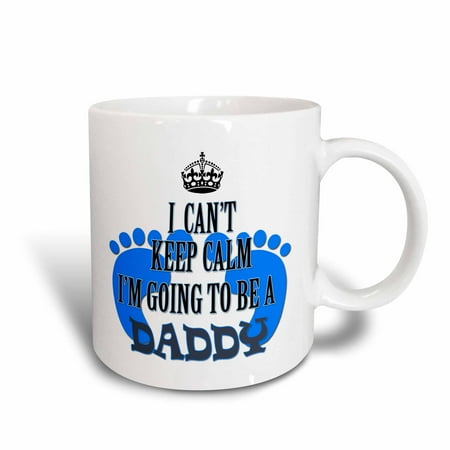 3dRose I cant keep calm Im going to be a Daddy. Baby boy. Funny saying. - Ceramic Mug,