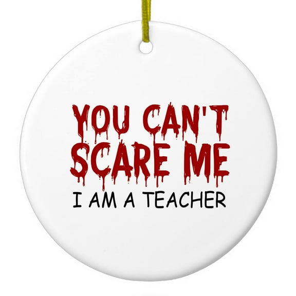 DistinctInk Hanging Ceramic Christmass Tree Ornament with Gold String - Great Gift / Present - 2 3/4 inch diameter - You Can't Scare Me I Am a Teacher