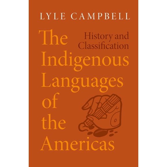 The Indigenous Languages of the Americas: History and Classification, (Hardcover)