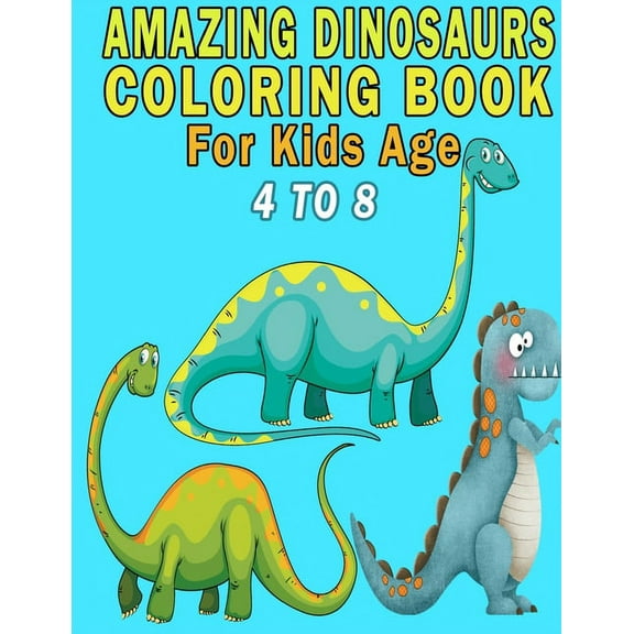 Amazing Dinosaurs Coloring Book For Kids Age 4 to 8, (Paperback)