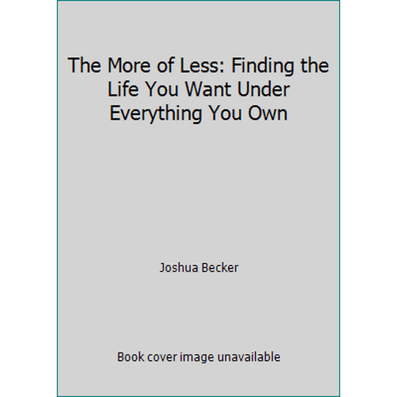 Pre-Owned The More of Less: Finding the Life You Want Under Everything You Own (Hardcover) 1601427964 9781601427960