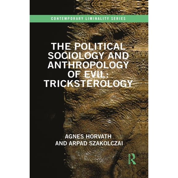 Contemporary Liminality The Political Sociology and Anthropology of Evil: Tricksterology, (Paperback)