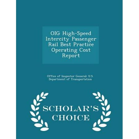 Oig High-Speed Intercity Passenger Rail Best Practice Operating Cost Report - Scholar's Choice