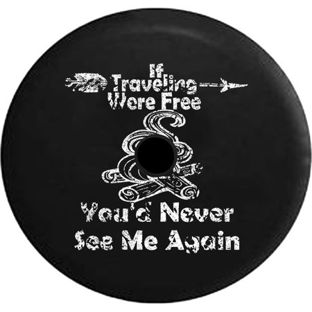 2018 2019 Wrangler JL If Traveling Were Free You d Never See Me Again Campfire Spare Tire Cover Jeep RV 32 InchBack up Camera