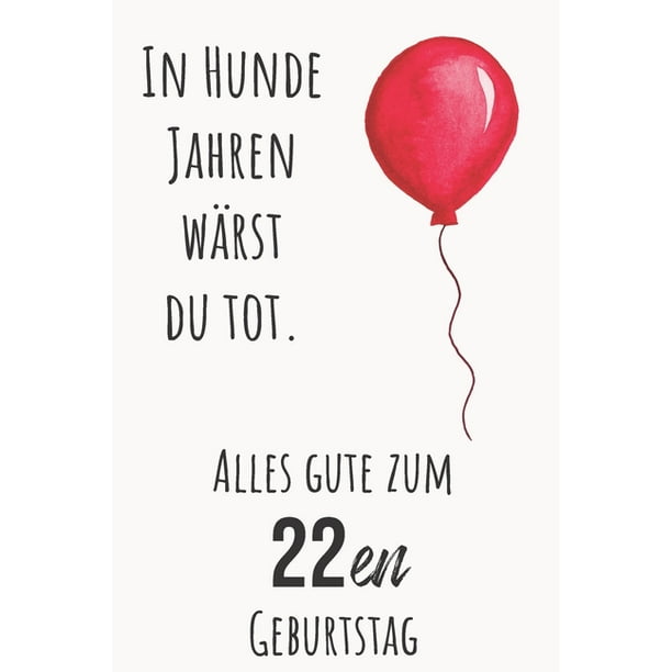 In Hunde Jahren Warst Du Tod Alles Gute Zum 22en Geburtstag Liniertes Notizbuch I Grusskarte Fur