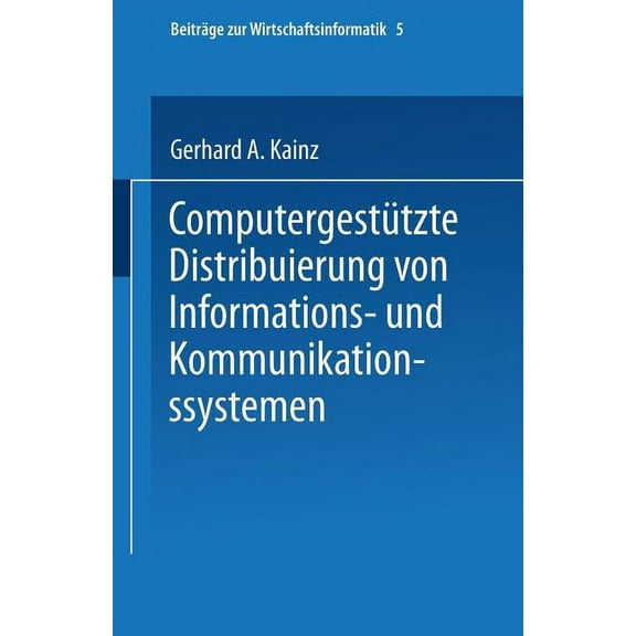 BeitrÃ¤ge Zur Wirtschaftsinformatik ComputergestÃ¼tzte Distribuierung Von Informations- Und Kommunikationssystemen, Book 5, (Paperback)