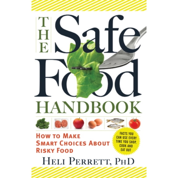 Pre-Owned The Safe Food Handbook: How to Make Smart Choices about Risky Food (Paperback) 1615190171 9781615190171